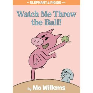 Watch Me Throw the Ball!-An Elephant and Piggie Book -- Mo Willems